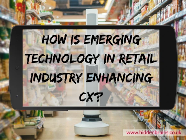 How is Emerging Technology in Retail Industry Enhancing CX?