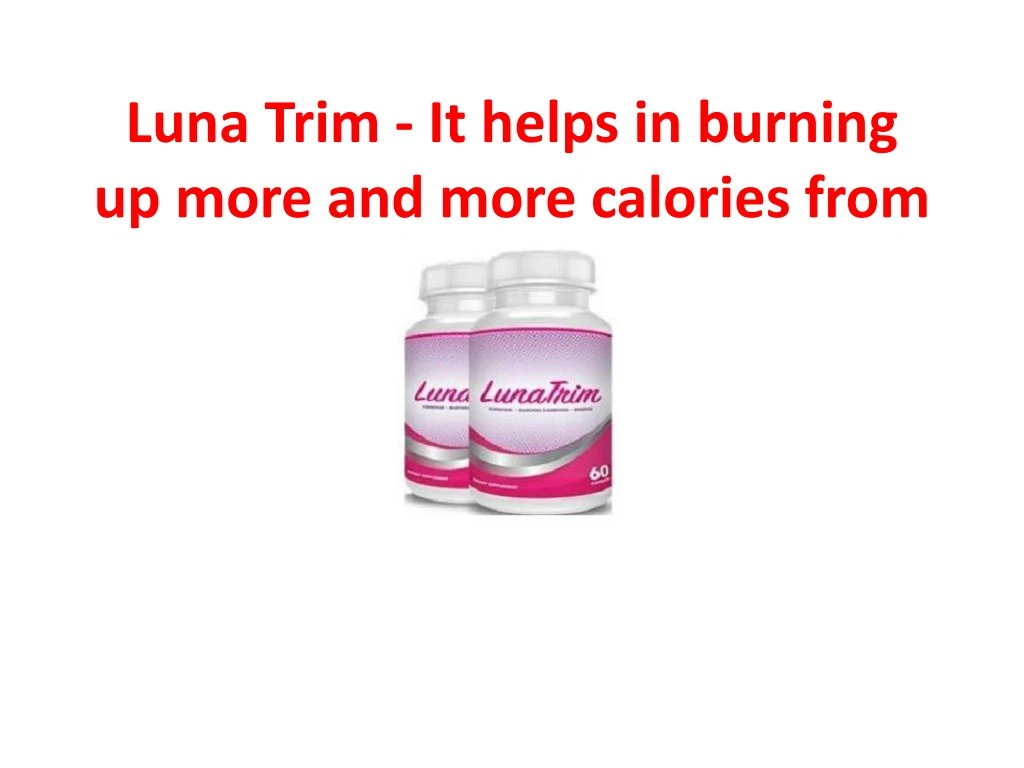 luna trim it helps in burning up more and more
