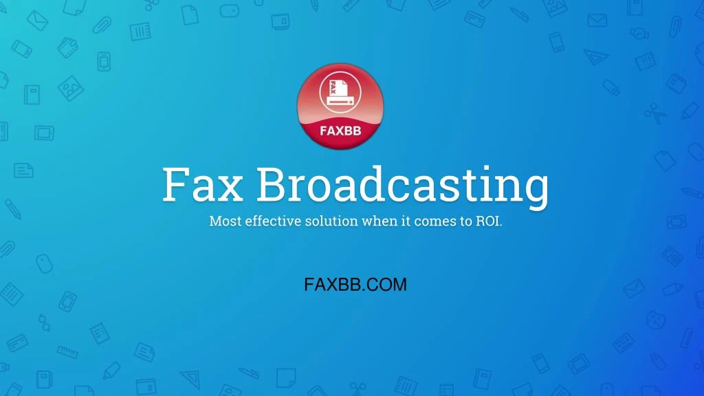 fax broadcasting most effective solution when it comes to roi