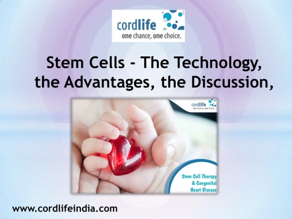 Stem Cells - The Technology, the Advantages, the Discussion,