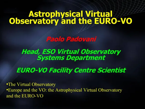 Astrophysical Virtual Observatory and the EURO-VO Paolo Padovani Head, ESO Virtual Observatory Systems Department EUR