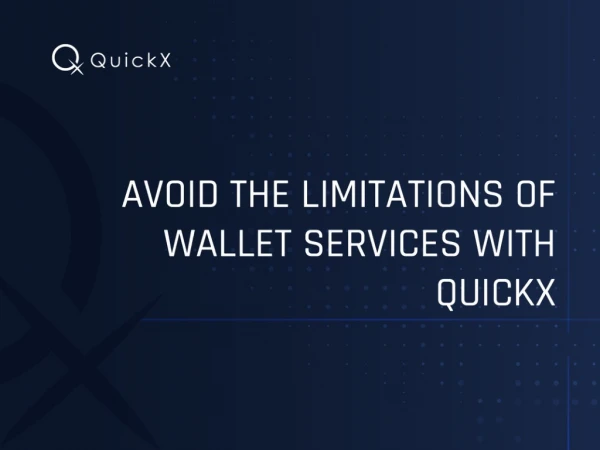 Avoid the Limitations of Wallet Services with QuickX