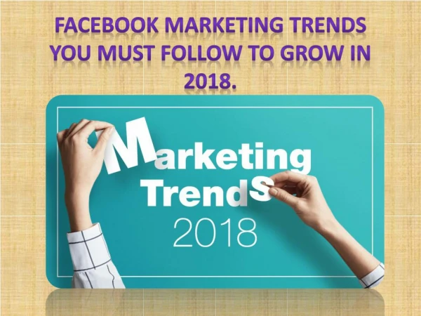 Facebook Marketing Trends You Must Follow To Grow In 2018