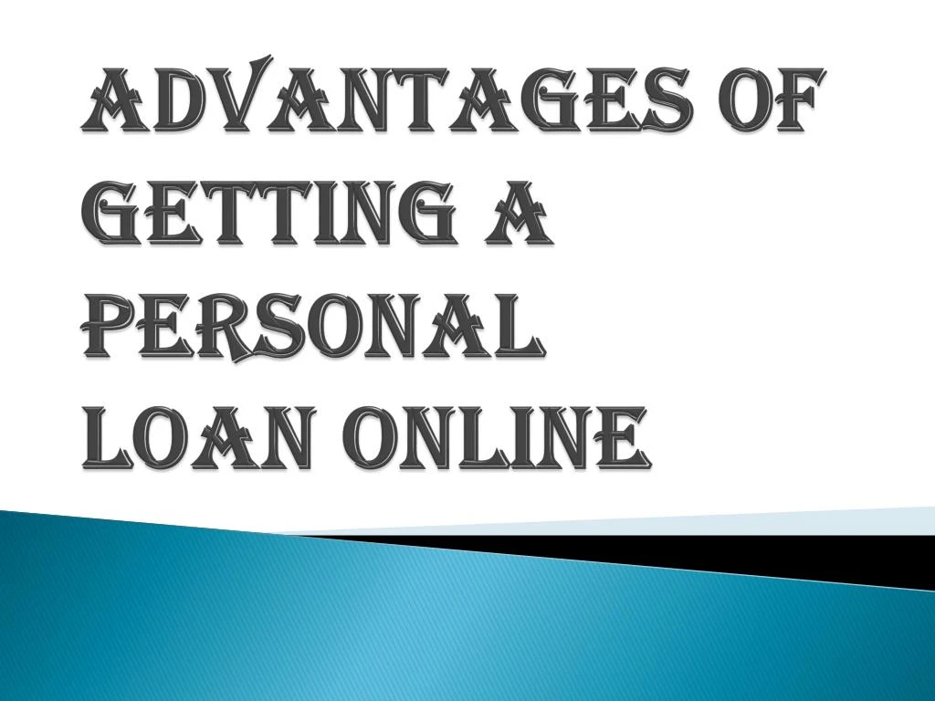 advantages of getting a personal loan online
