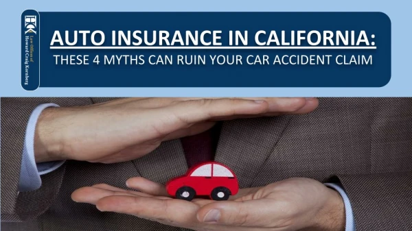 Auto Insurance in California: These 4 Myths can Ruin Your Car Accident Claim