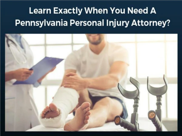 Learn Exactly When You Need A Pennsylvania Personal Injury Attorney?