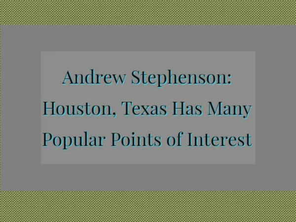 Andrew Stephenson Houston Texas Has Many Popular Points of Interest