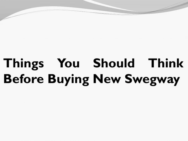 Things You Should Think Before Buying New Swegway