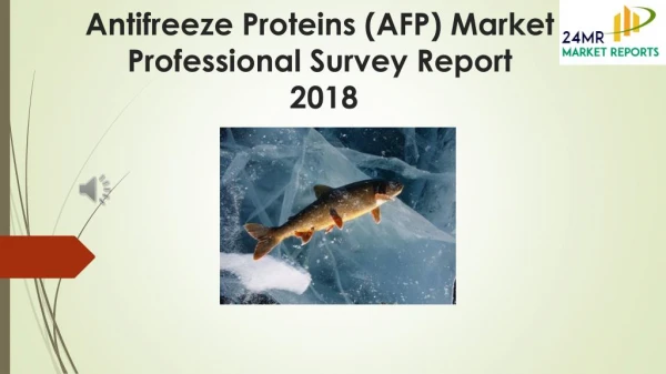 Antifreeze Proteins (AFP) Market Professional Survey Report 2018