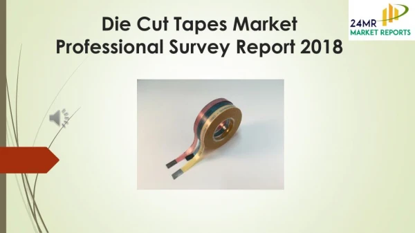 Die Cut Tapes Market Professional Survey Report 2018