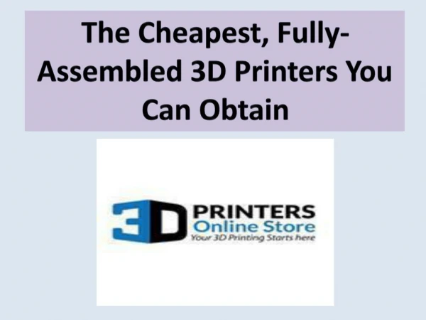The Cheapest, Fully-Assembled 3D Printers You Can Obtain