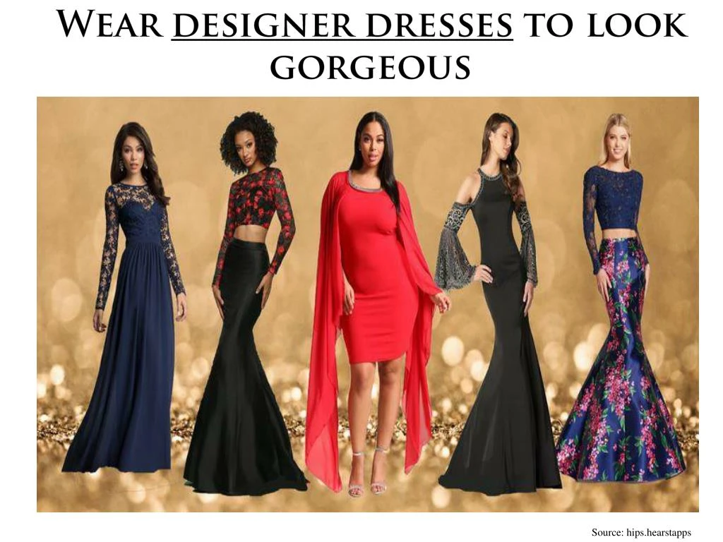 wear designer dresses to look gorgeous