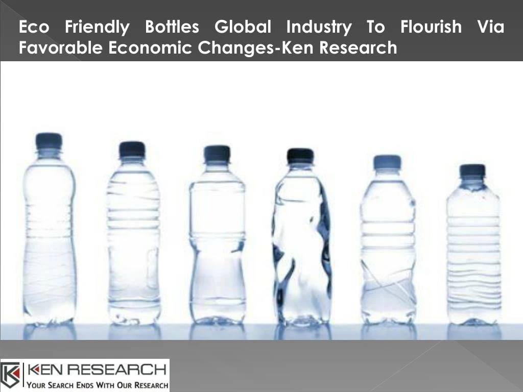 eco friendly bottles global industry to flourish