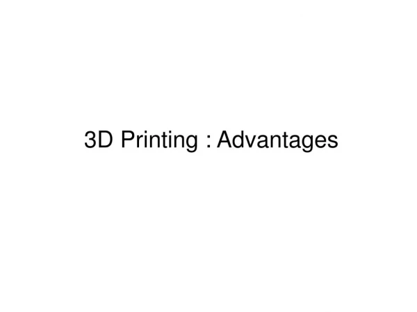 3D Printing : Advantages