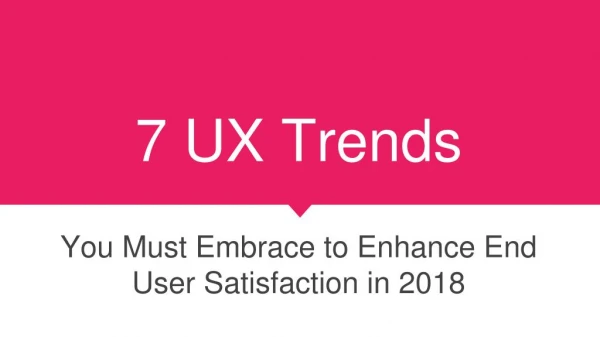 7 UX Trends You Must Embrace to Enhance End User Satisfaction in 2018
