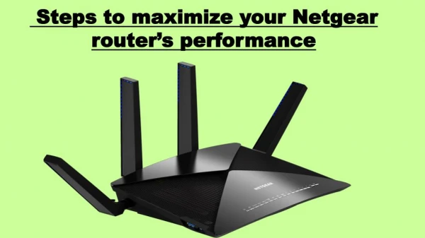 Steps to maximize your Netgear routerâ€™s performance