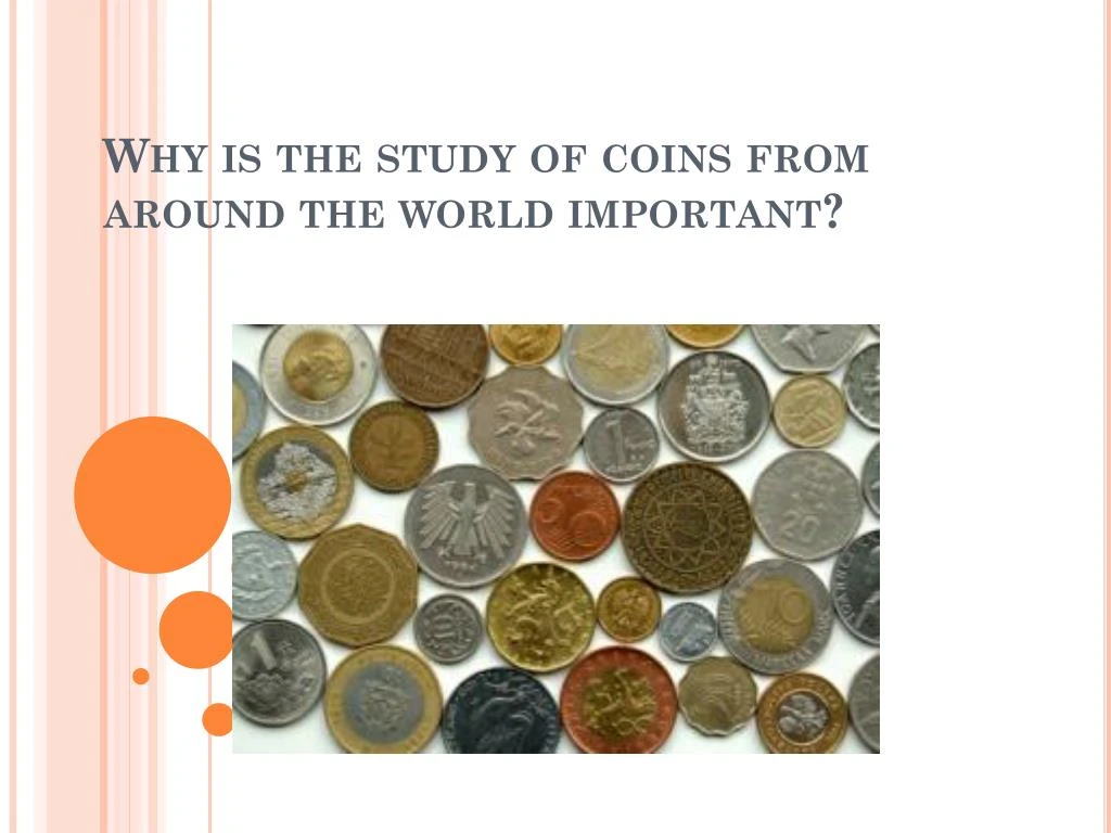 why is the study of coins from around the world important