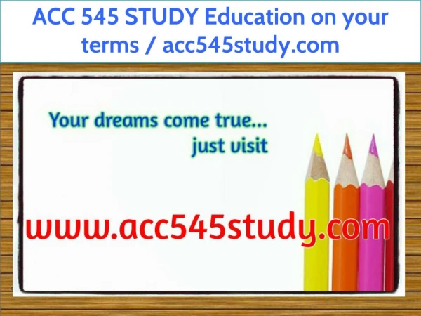 ACC 545 STUDY Education on your terms / acc545study.com