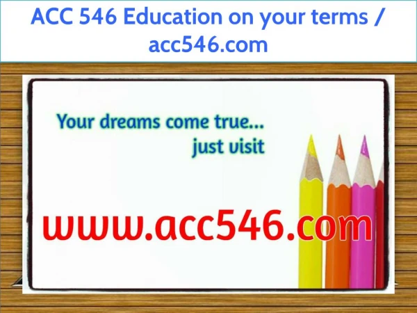 ACC 546 Education on your terms / acc546.com