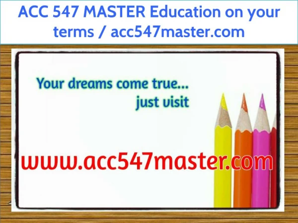 ACC 547 MASTER Education on your terms / acc547master.com