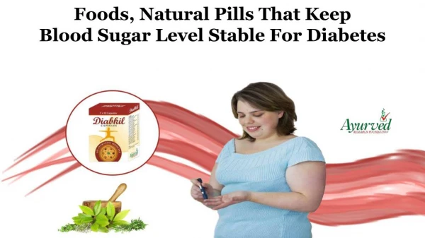 Foods, Natural Pills That Keep Blood Sugar Level Stable for Diabetes