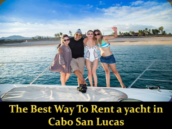 The Best way to rent a Yacht inCabo San Luacas
