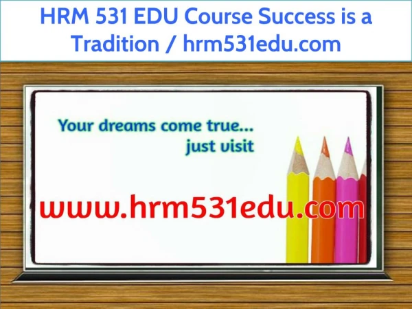 HRM 531 EDU Course Success is a Tradition / hrm531edu.com