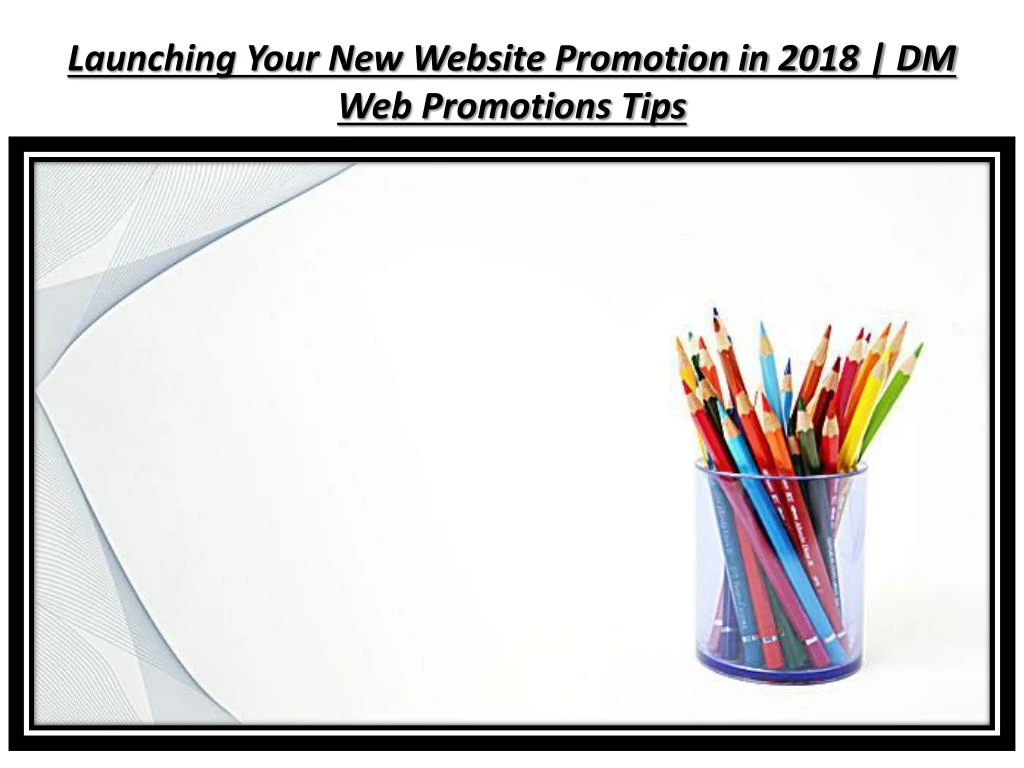 launching your new website promotion in 2018 dm web promotions tips