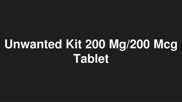 Unwanted Kit 200 Mg/200 Mcg Tablet - Uses, Side Effects, Substitutes, Composition And More | Lybrate