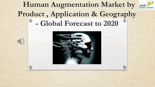 Human Augmentation Market by Product , Application & Geography - Global Forecast to 2020