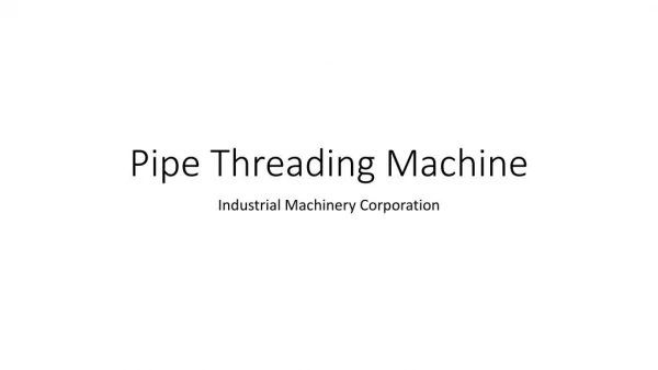 Use of Pipe Threading Machines