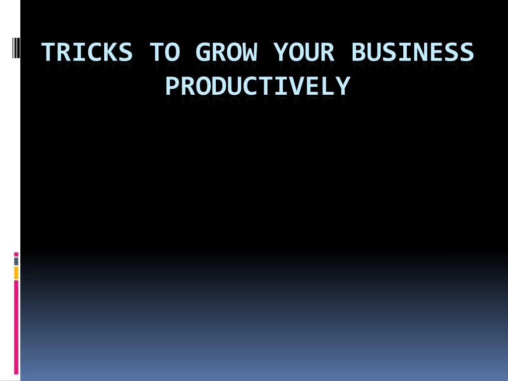 tricks to grow your business productively
