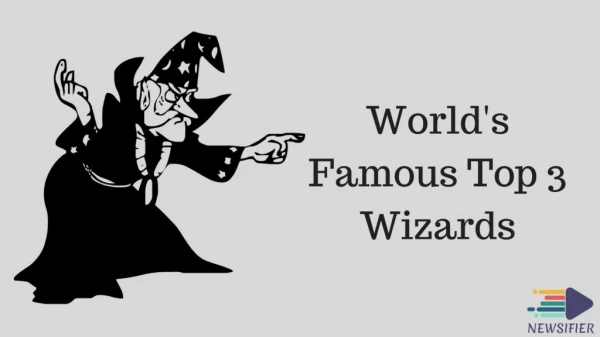 World’s Famous Top 3 Wizards | Newsifier