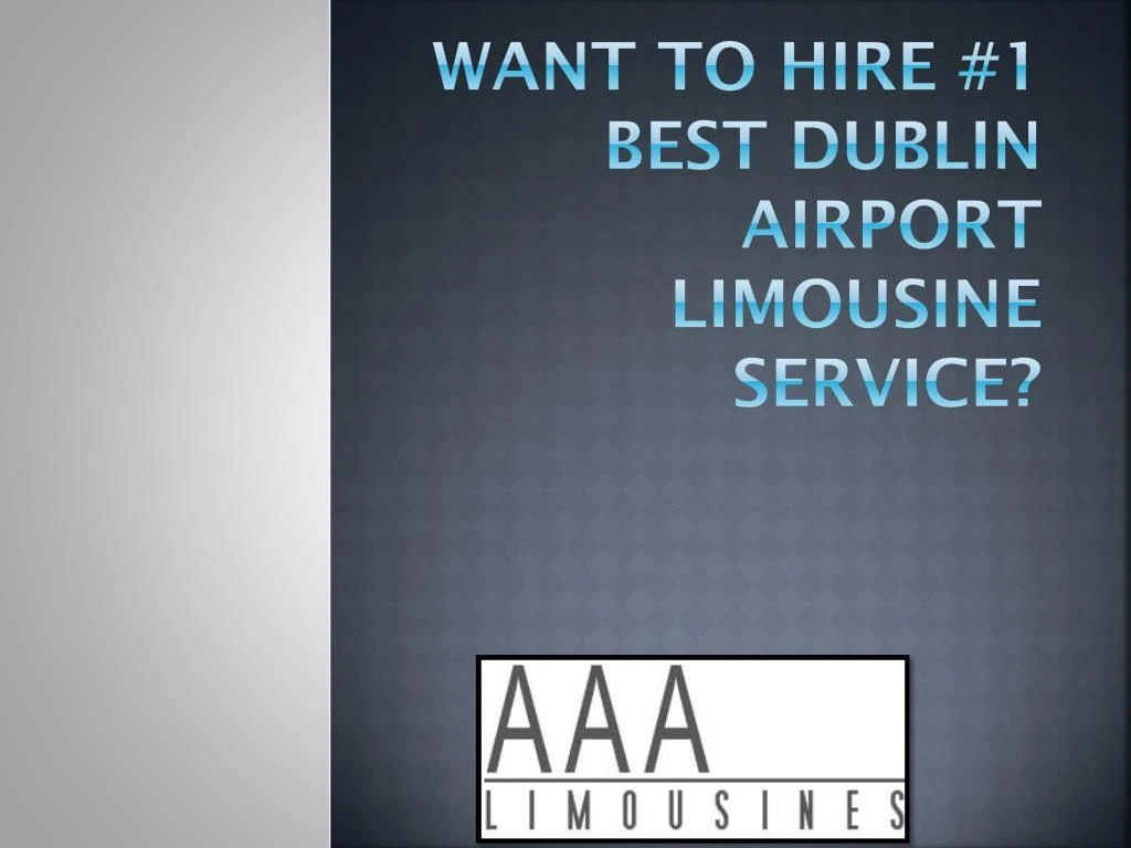 want to hire 1 best dublin airport limousine service