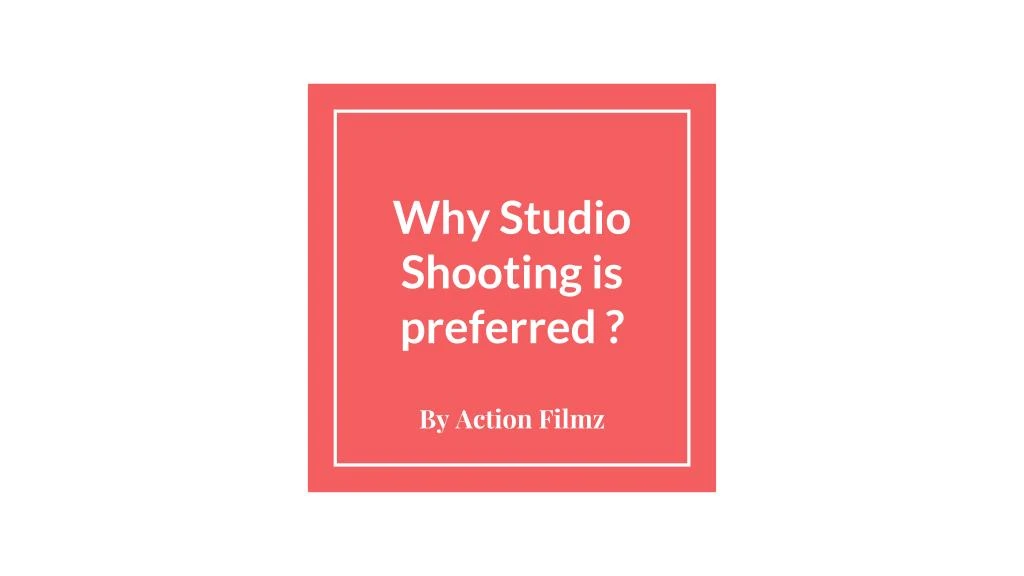 why studio shooting is preferred