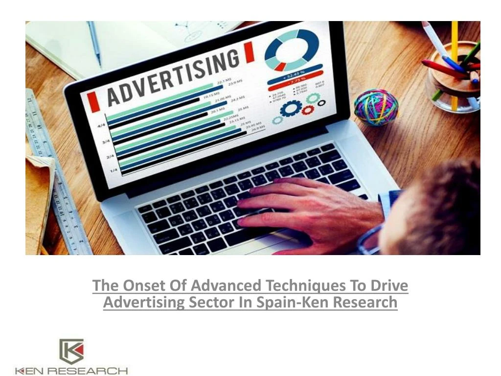 the onset of advanced techniques to drive advertising sector in spain ken research