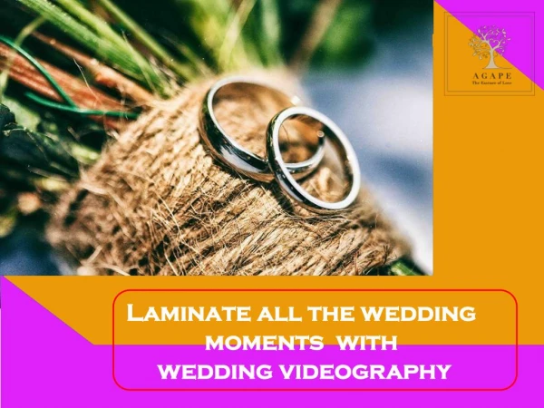 Laminate all the wedding moments with wedding videography