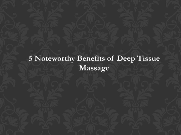 5 Noteworthy Benefits of Deep Tissue Massage