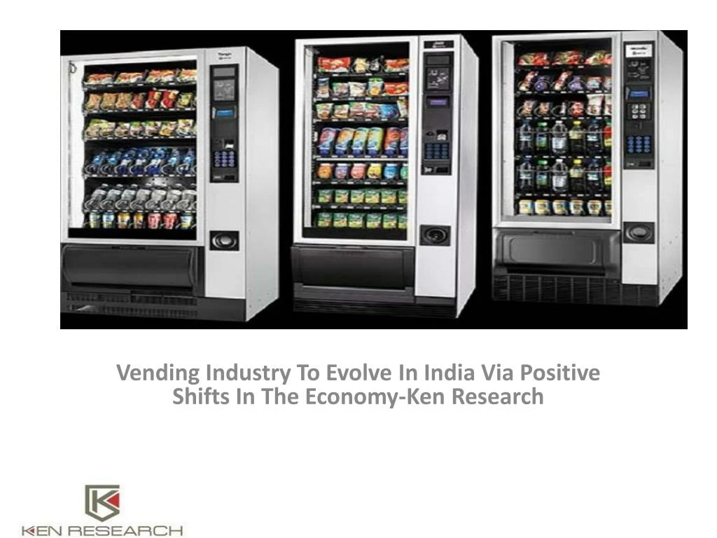 vending industry to evolve in india via positive shifts in the economy ken research