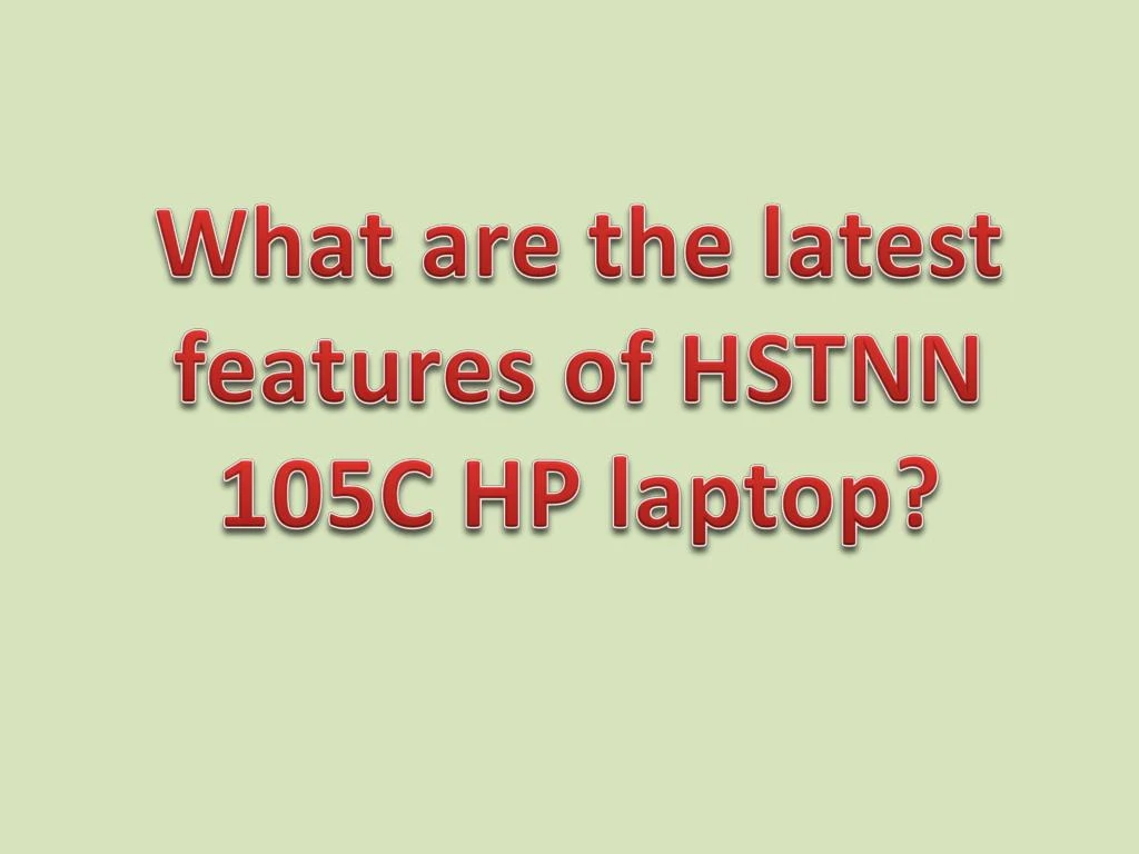 what are the latest features of hstnn 105c hp laptop