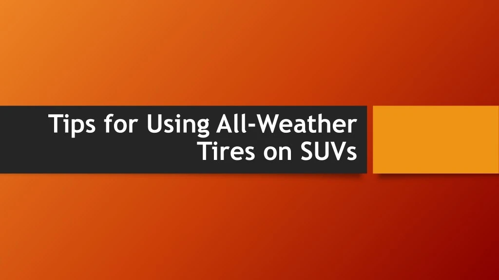 tips for using all weather tires on suvs