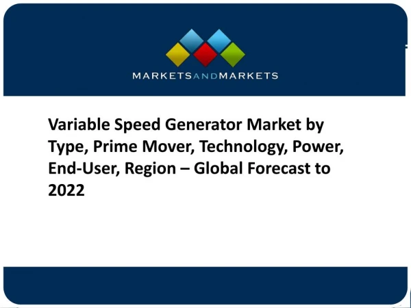 2018 Variable Speed Generator Market by Type, Prime Mover, Technology, Power, End-User, Region - Global Forecast to 2022