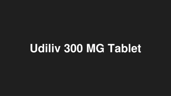 Udiliv 300 MG Tablet - Uses, Side Effects, Substitutes, Composition And More | Lybrate