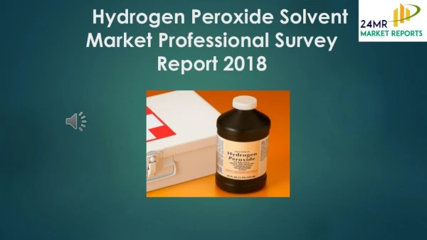 Hydrogen Peroxide Solvent Market Professional Survey Report 2018