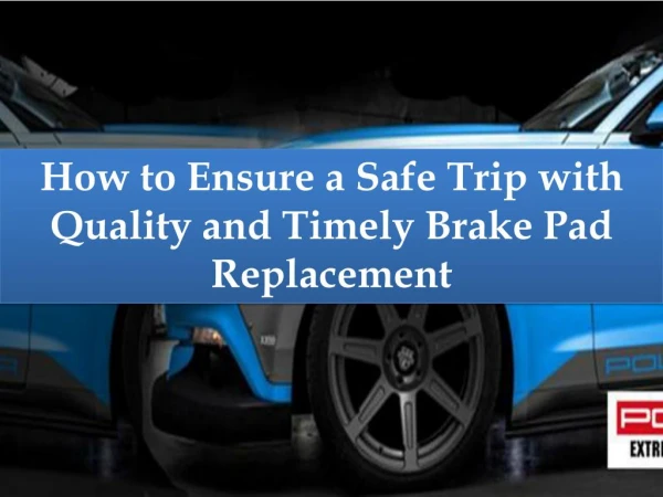 How to Ensure a Safe Trip with Quality and Timely Brake Pad Replacement