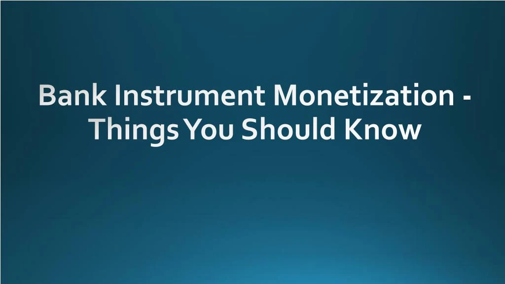bank instrument monetization things you should know