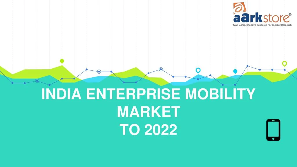 india enterprise mobility market to 2022