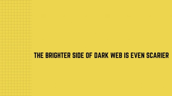 The Brighter Side of Dark Web is Even Scarier