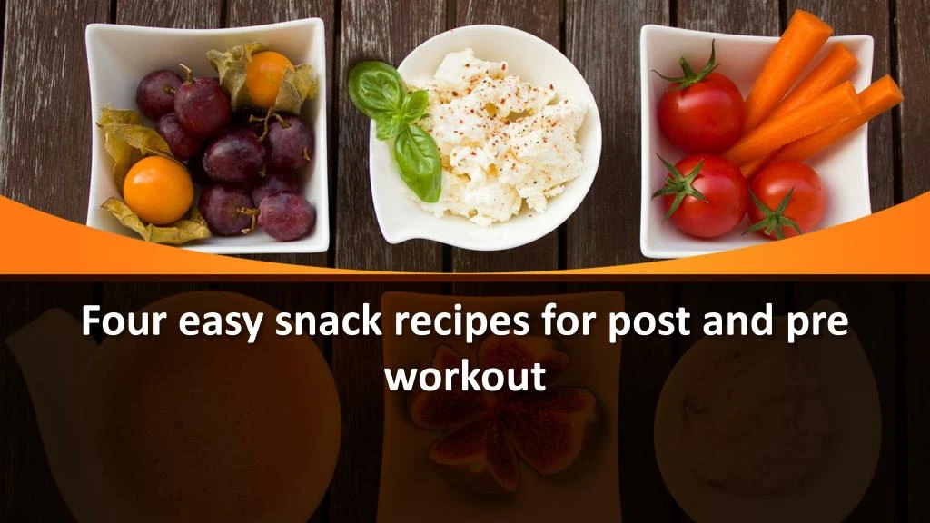four easy snack recipes for post and pre workout