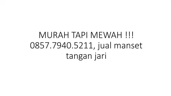 MURAH TAPI MEWAH !!! 0857.7940.5211, jual manset tangan jari